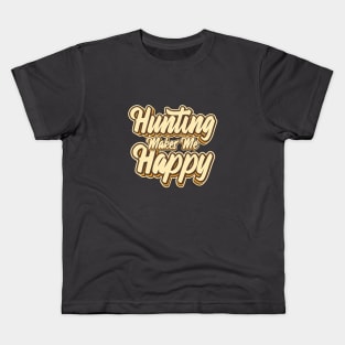 Hunting makes me typography Kids T-Shirt